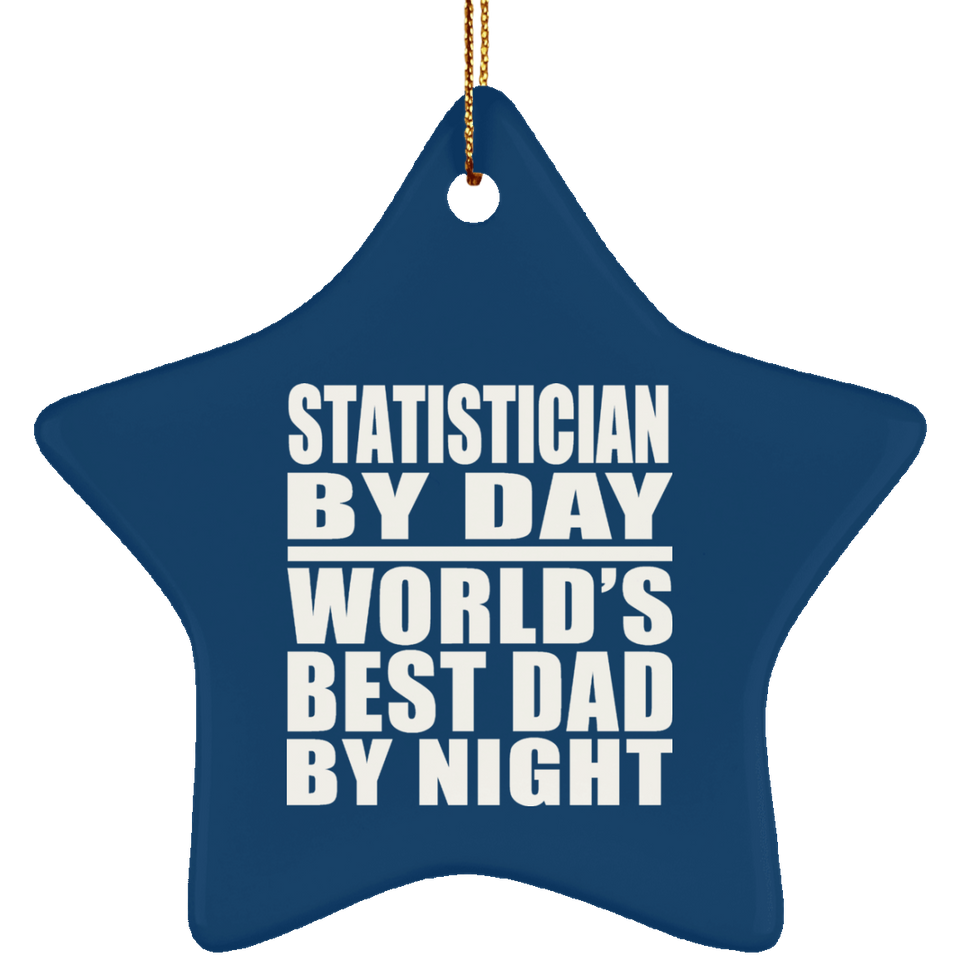 Statistician By Day World's Best Dad By Night - Star Ornament