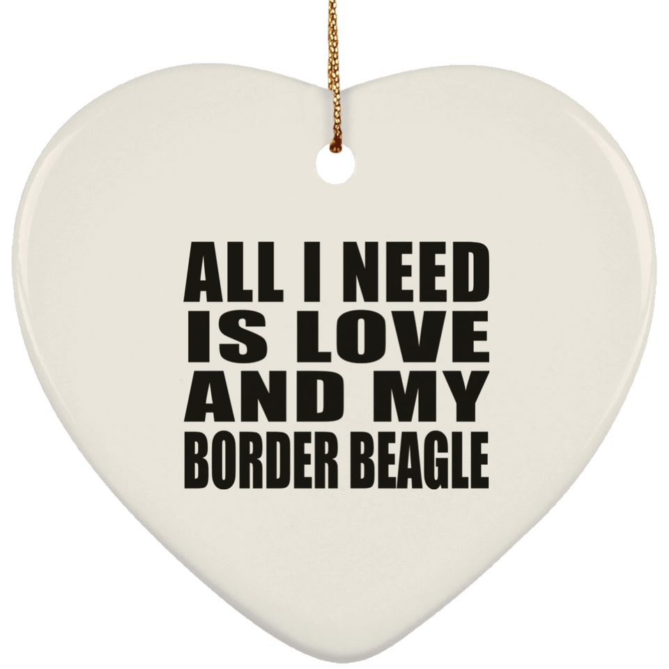 All I Need Is Love And My Border Beagle - Heart Ornament