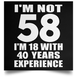 58th Birthday I'm Not 58 I'm 18 With 40 Years Experience - Poster Square