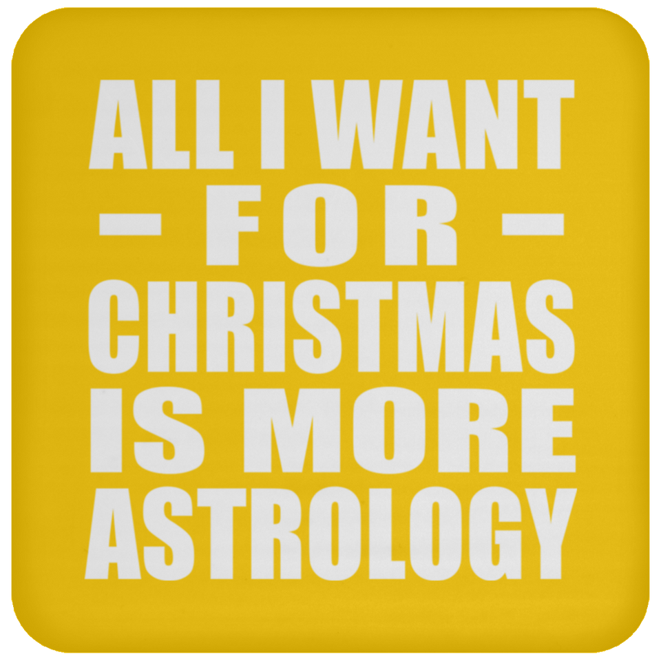 All I Want For Christmas Is More Astrology - Coaster