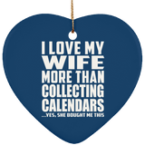 I Love My Wife More Than Collecting Calendars - Heart Ornament