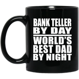 Bank Teller By Day World's Best Dad By Night - 11 Oz Coffee Mug Black
