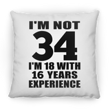 34th Birthday I'm Not 34 I'm 18 With 16 Years Experience - Throw Pillow