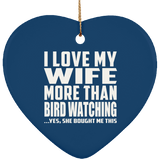 I Love My Wife More Than Bird Watching - Heart Ornament