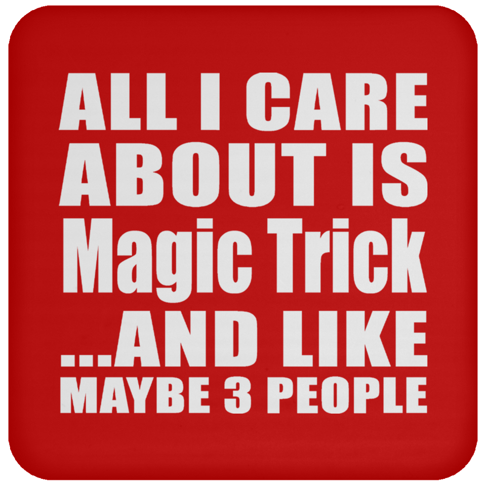 All I Care About Is Magic Trick - Drink Coaster