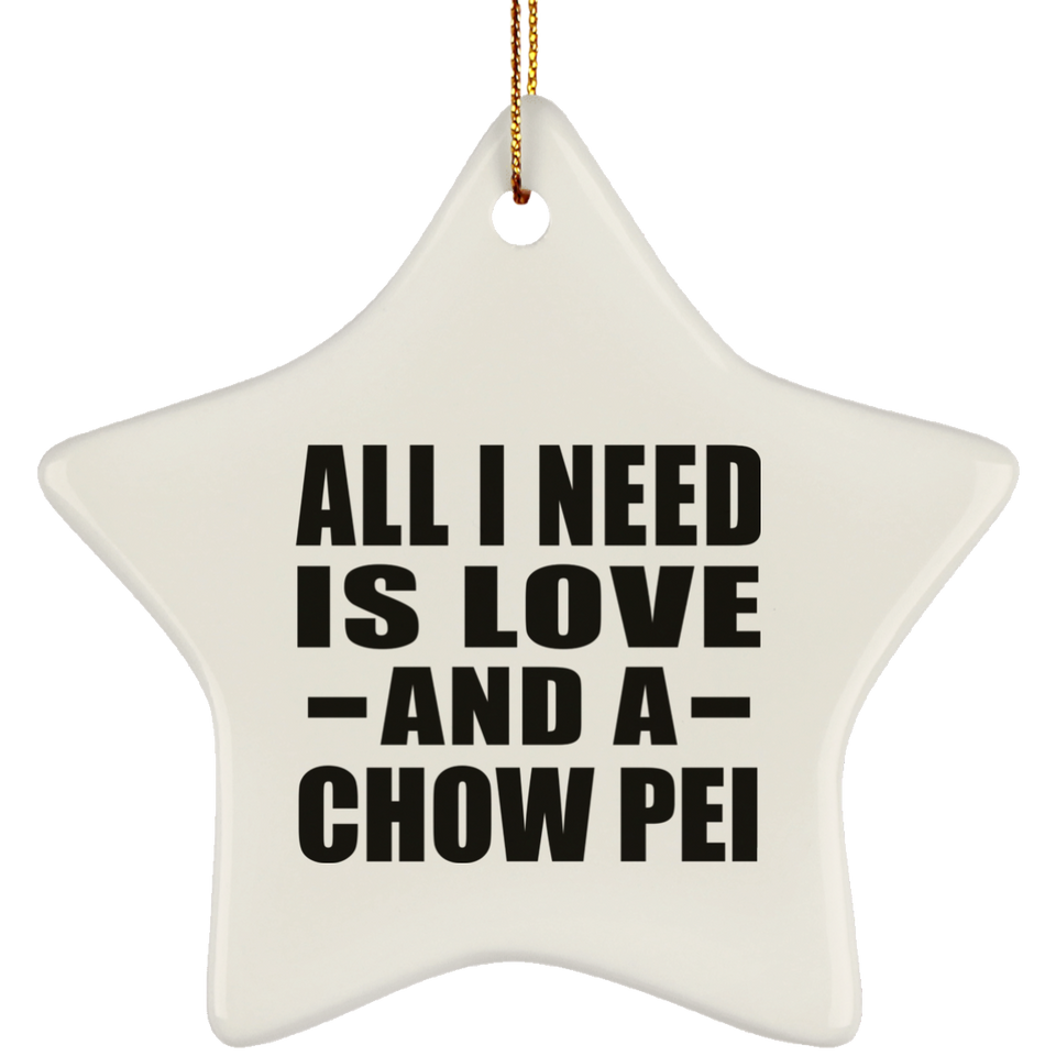 All I Need Is Love And A Chow Pei - Star Ornament