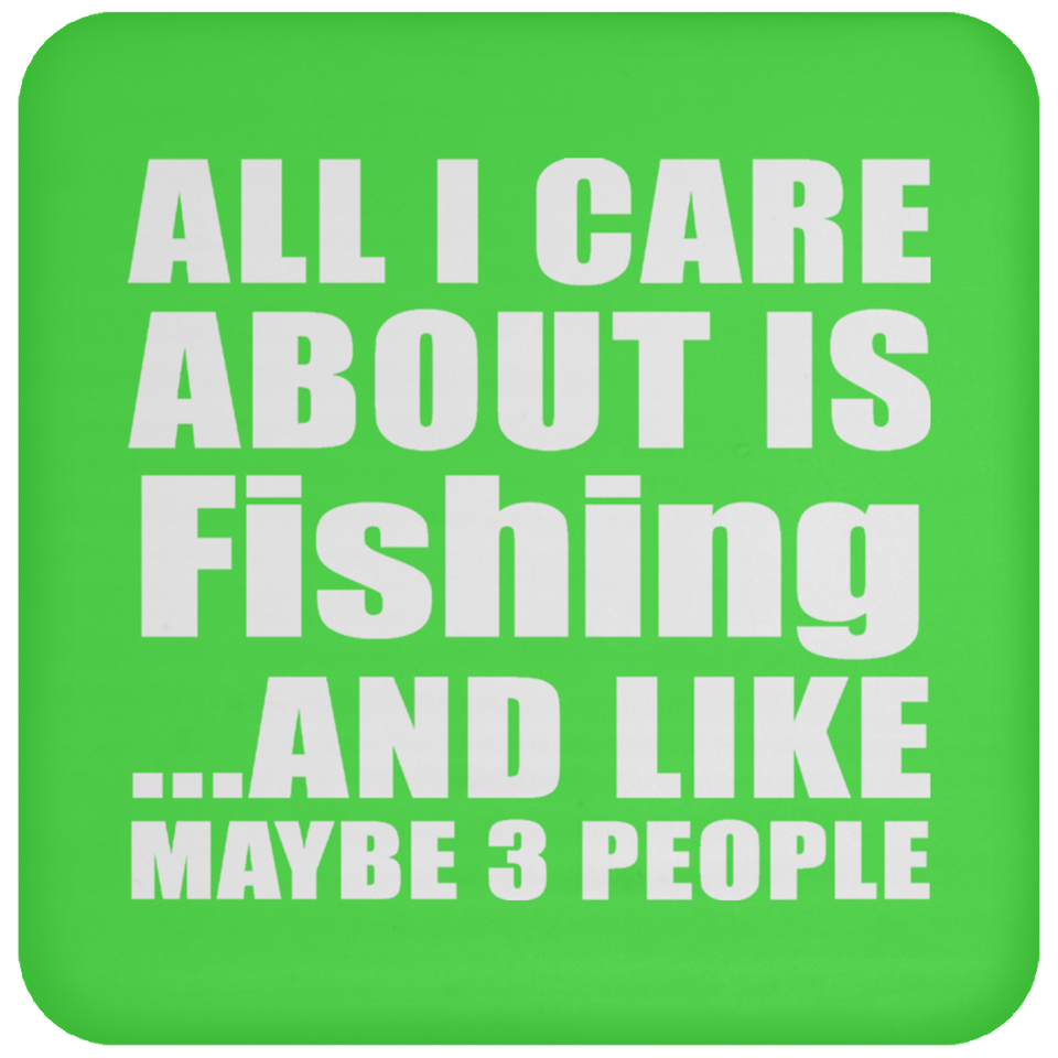 All I Care About Is Fishing - Drink Coaster