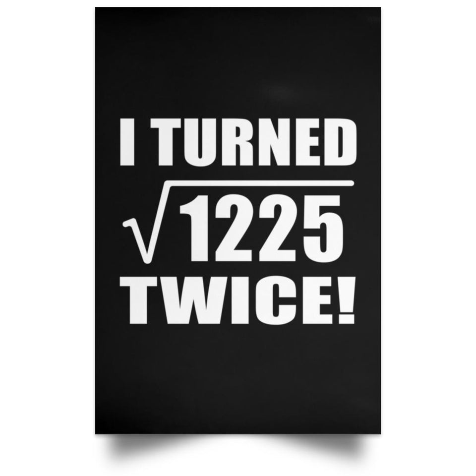 70th Birthday I Turned Square Root of 1225 Twice - Poster Portrait