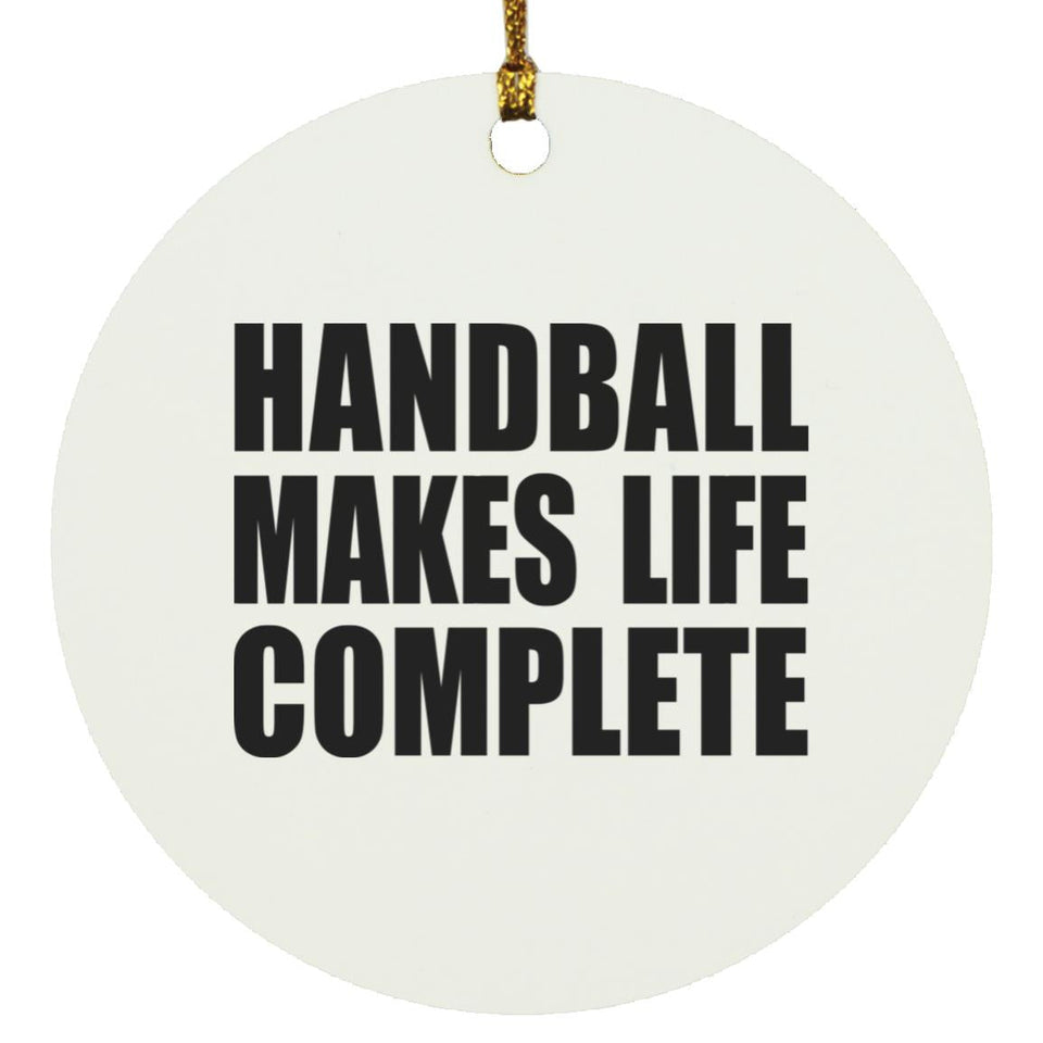 Handball Makes Life Complete - Circle Ornament