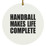 Handball Makes Life Complete - Circle Ornament