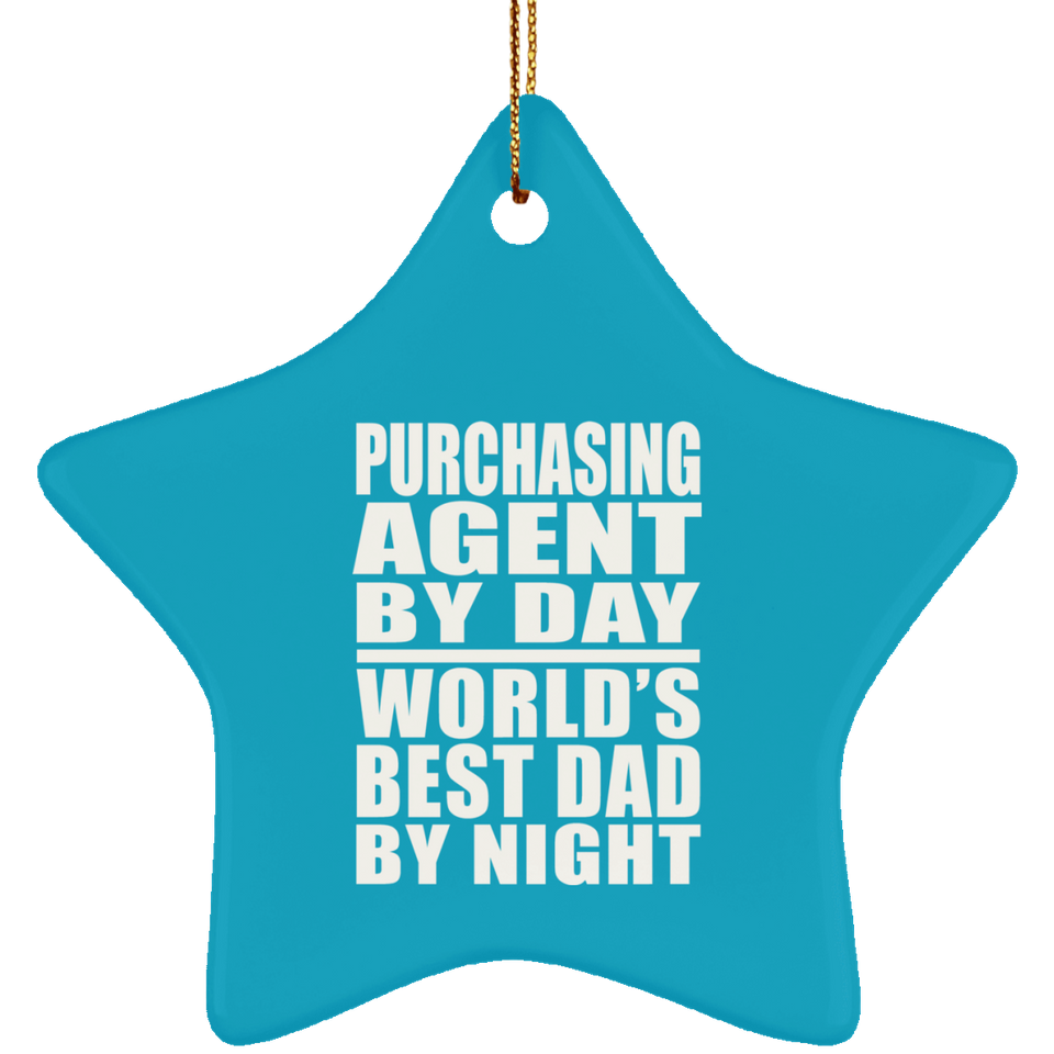 Purchasing Agent By Day World's Best Dad By Night - Star Ornament