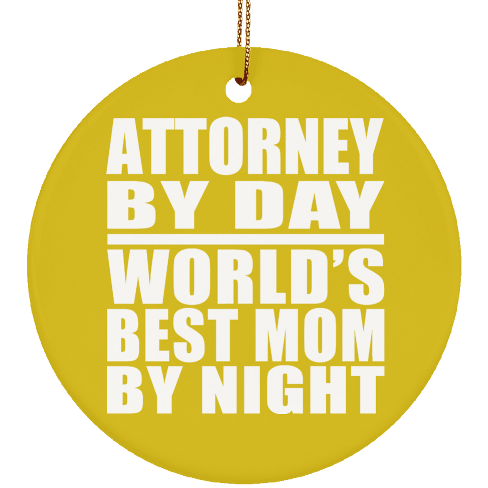 Attorney By Day World's Best Mom By Night - Circle Ornament