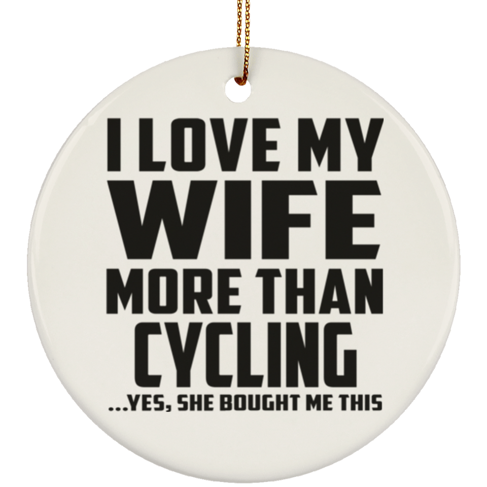 I Love My Wife More Than Cycling - Circle Ornament