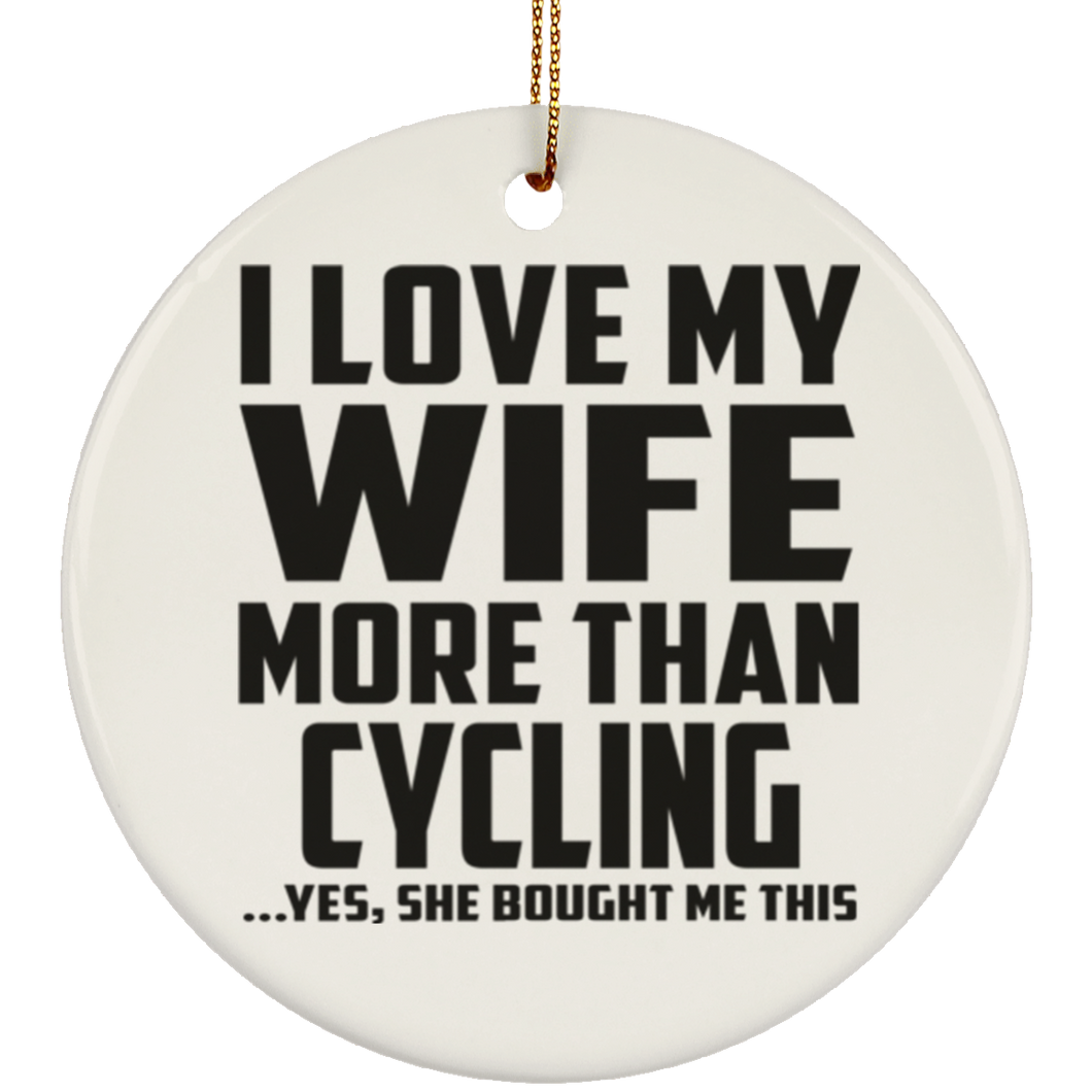I Love My Wife More Than Cycling - Circle Ornament