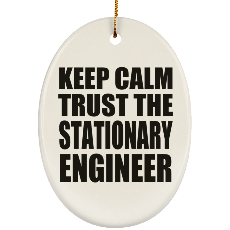 Keep Calm and Trust The Stationary Engineer - Oval Ornament