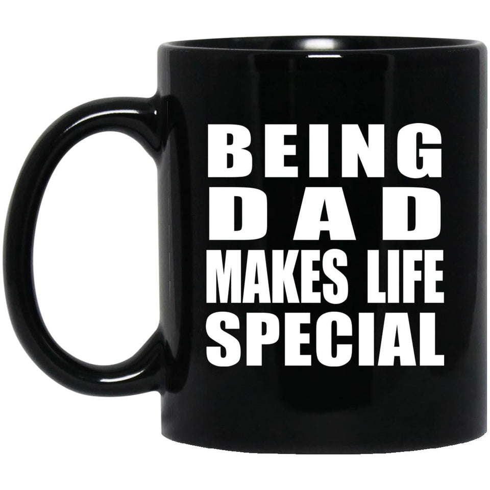 Being Dad Makes Life Special - 11oz Coffee Mug Black