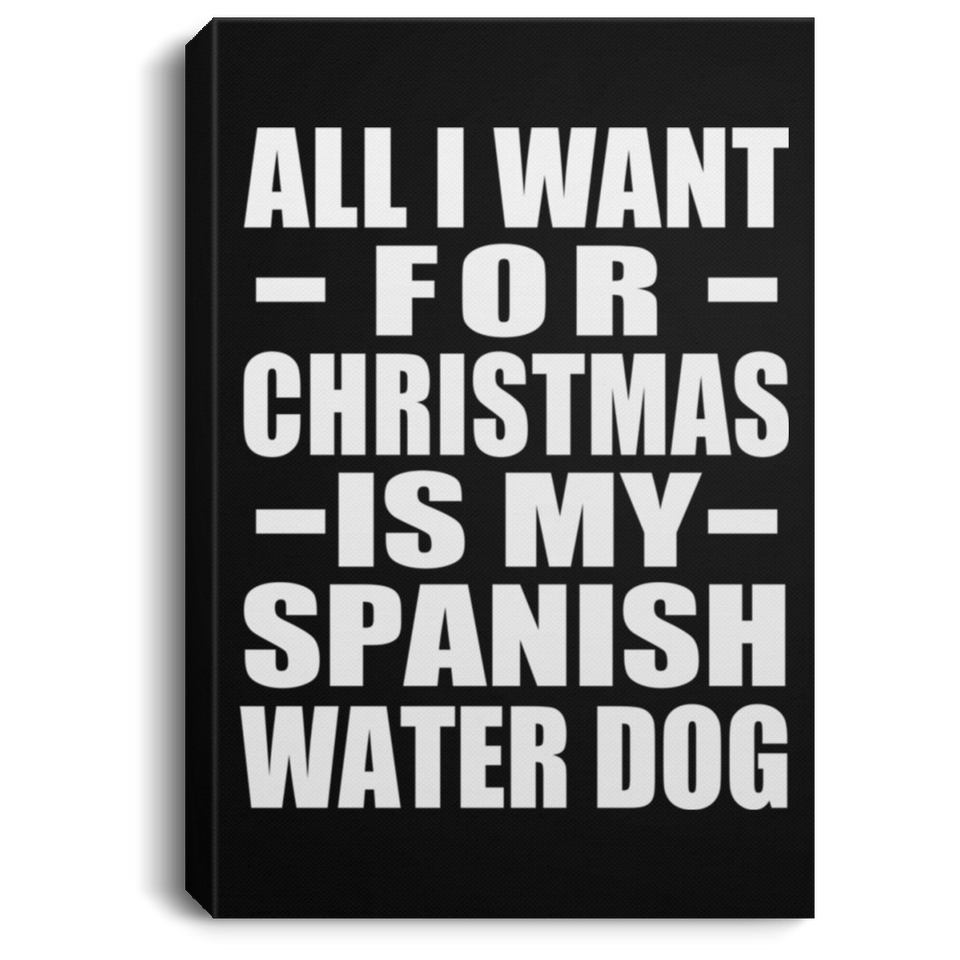 All I Want For Christmas Is My Spanish Water Dog - Canvas Portrait