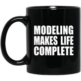 Modeling Makes Life Complete - 11oz Coffee Mug Black