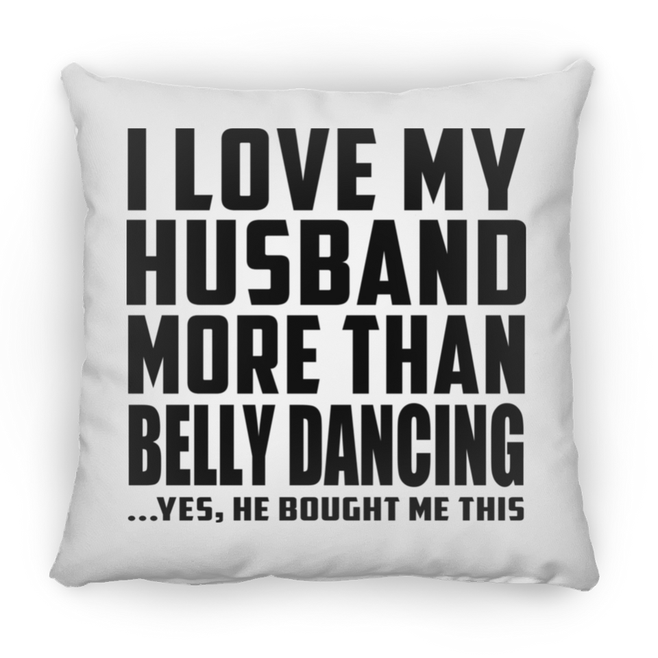 I Love My Husband More Than Belly Dancing - Throw Pillow