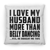 I Love My Husband More Than Belly Dancing - Throw Pillow