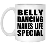 Belly Dancing Makes Life Special - 11oz Coffee Mug