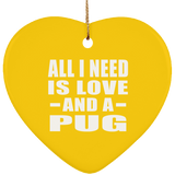 All I Need Is Love And A Pug - Heart Ornament