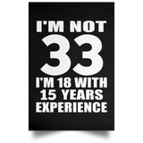 33rd Birthday I'm Not 33 I'm 18 With 15 Years Experience - Poster Portrait