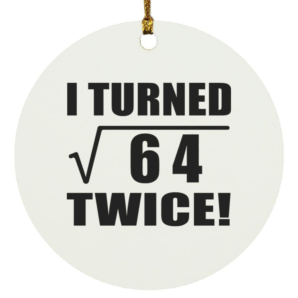 16th Birthday I Turned Square Root of 64 Twice - Circle Ornament
