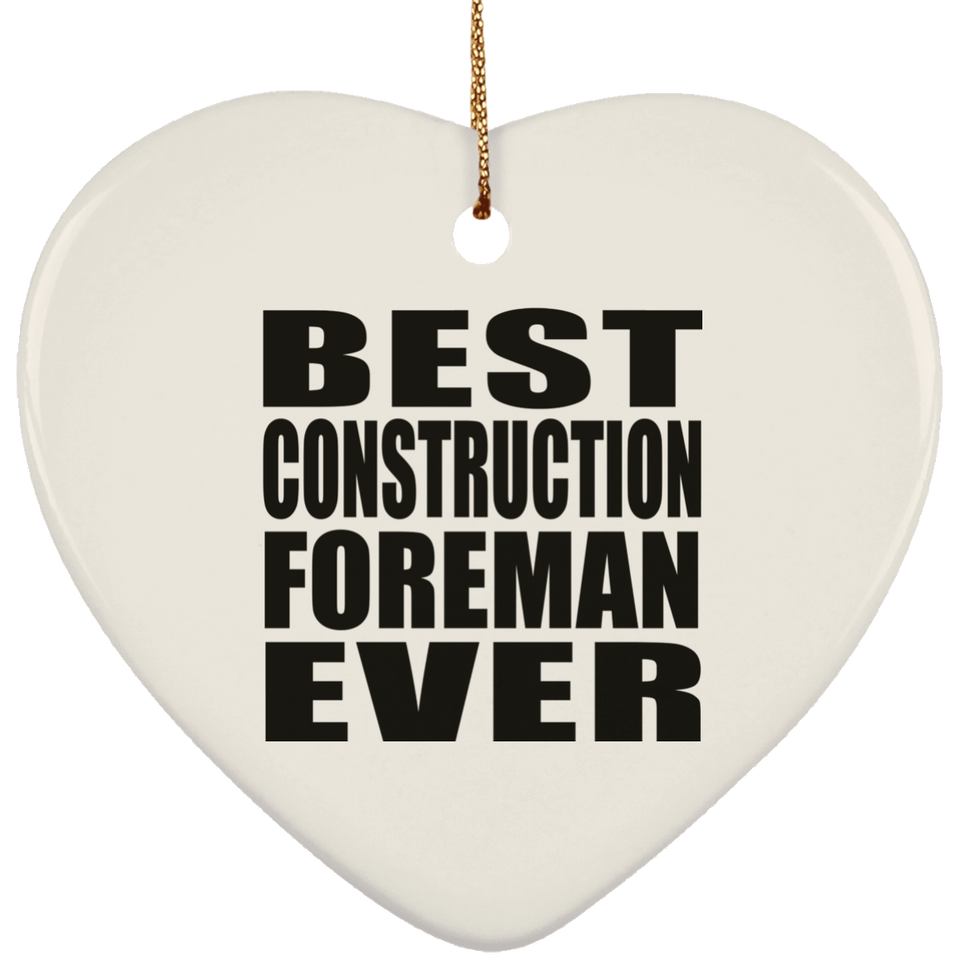 Best Construction Foreman Ever - Heart Ornament