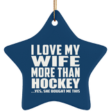 I Love My Wife More Than Hockey - Star Ornament