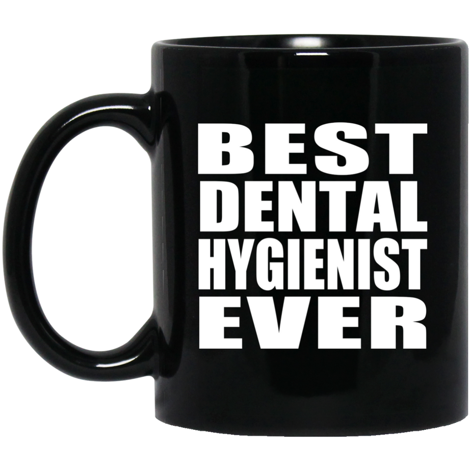 Best Dental Hygienist Ever - 11 Oz Coffee Mug Black