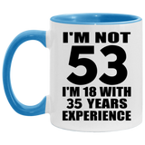 53rd Birthday I'm Not 53 I'm 18 With 35 Years Experience - 11oz Accent Mug Blue