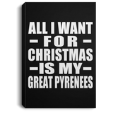 All I Want For Christmas Is My Great Pyrenees - Canvas Portrait