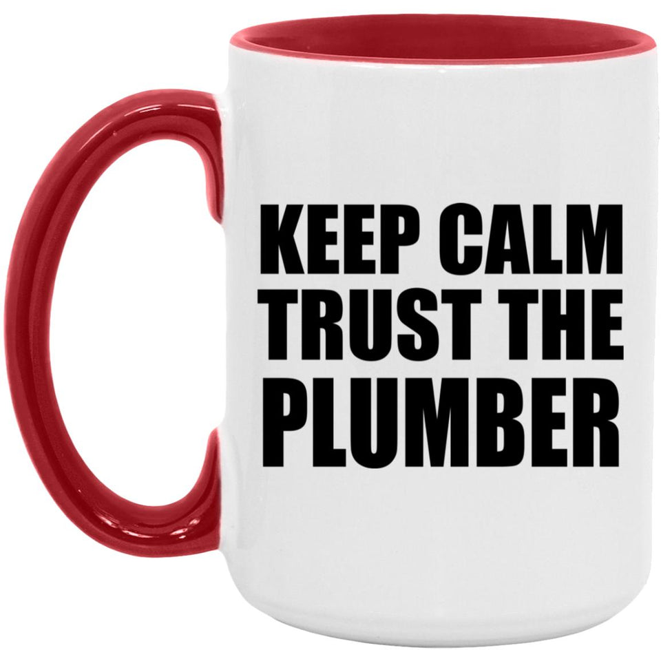 Keep Calm and Trust The Plumber - 15oz Accent Mug Red