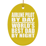 Airline Pilot By Day World's Best Dad By Night - Oval Ornament