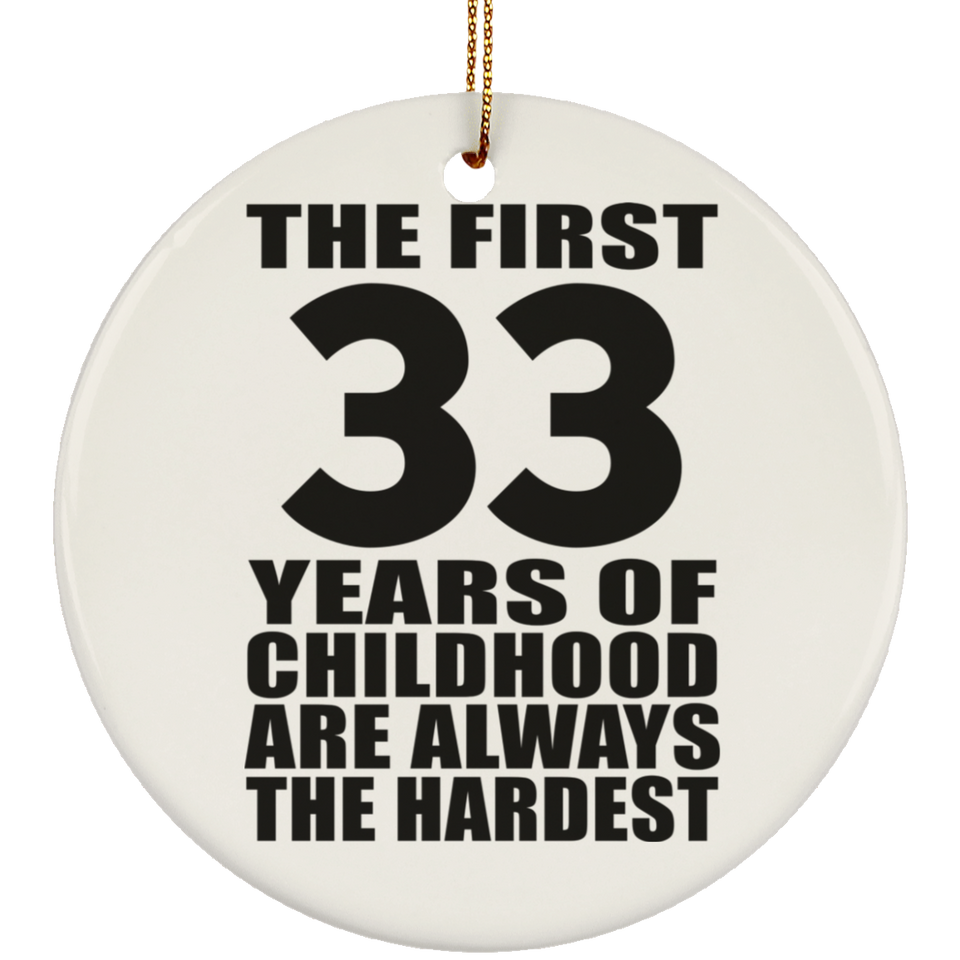 33rd Birthday First 33 Years of Childhood Are The Hardest - Circle Ornament