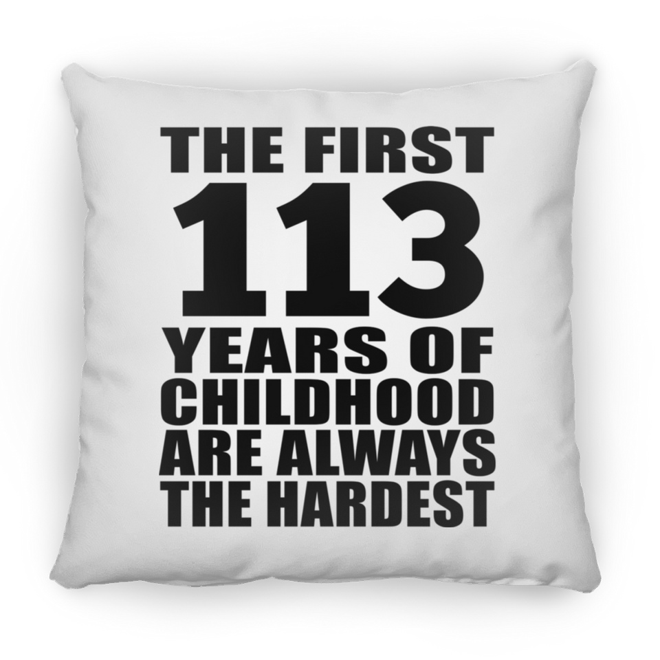 113th Birthday First 113 Years of Childhood Are The Hardest - Throw Pillow
