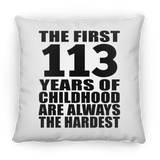 113th Birthday First 113 Years of Childhood Are The Hardest - Throw Pillow