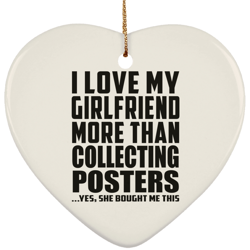 I Love My Girlfriend More Than Collecting Posters - Heart Ornament