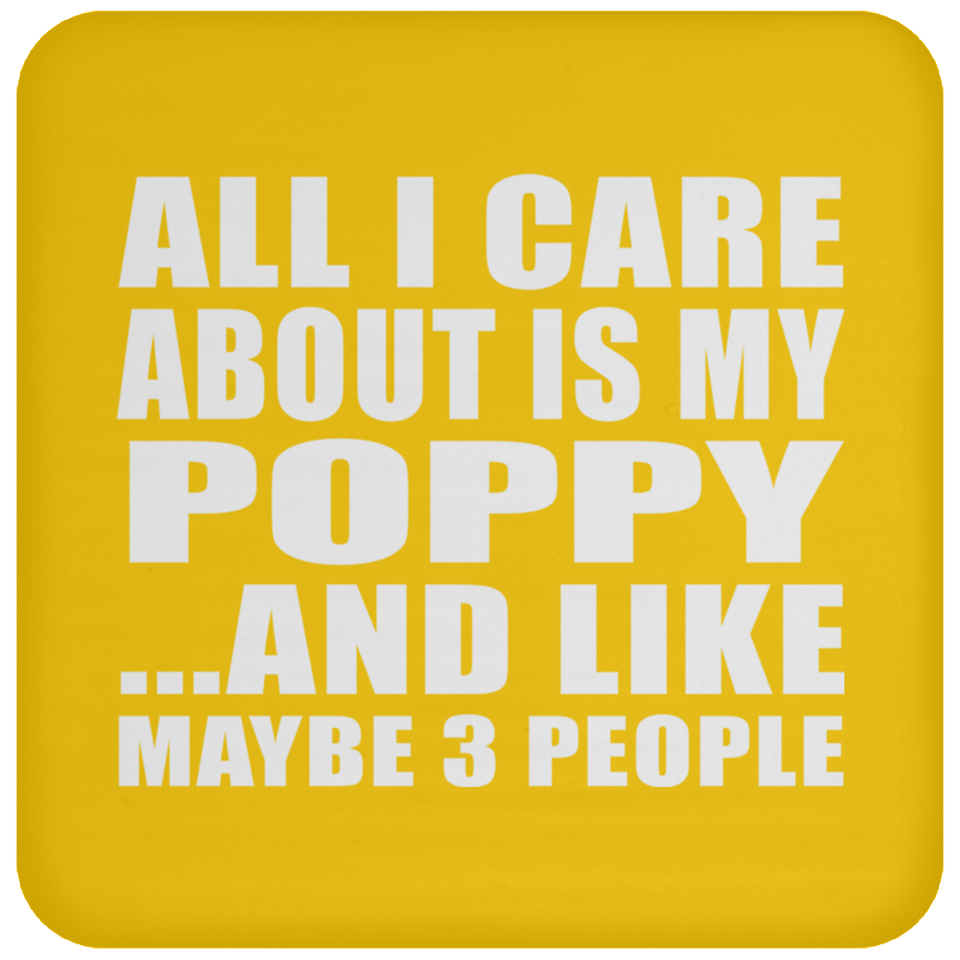 All I Care About Is My Poppy - Drink Coaster