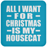 All I Want For Christmas Is My Housecat - Coaster