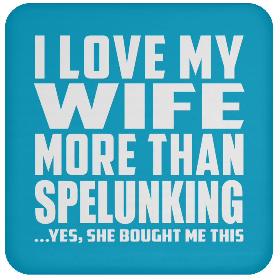I Love My Wife More Than Spelunking - Drink Coaster