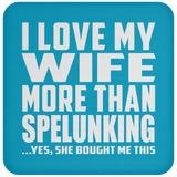 I Love My Wife More Than Spelunking - Drink Coaster