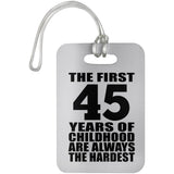 45th Birthday First 45 Years of Childhood Are The Hardest - Luggage Bag Tag