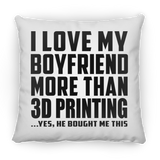 I Love My Boyfriend More Than 3D Printing - Throw Pillow