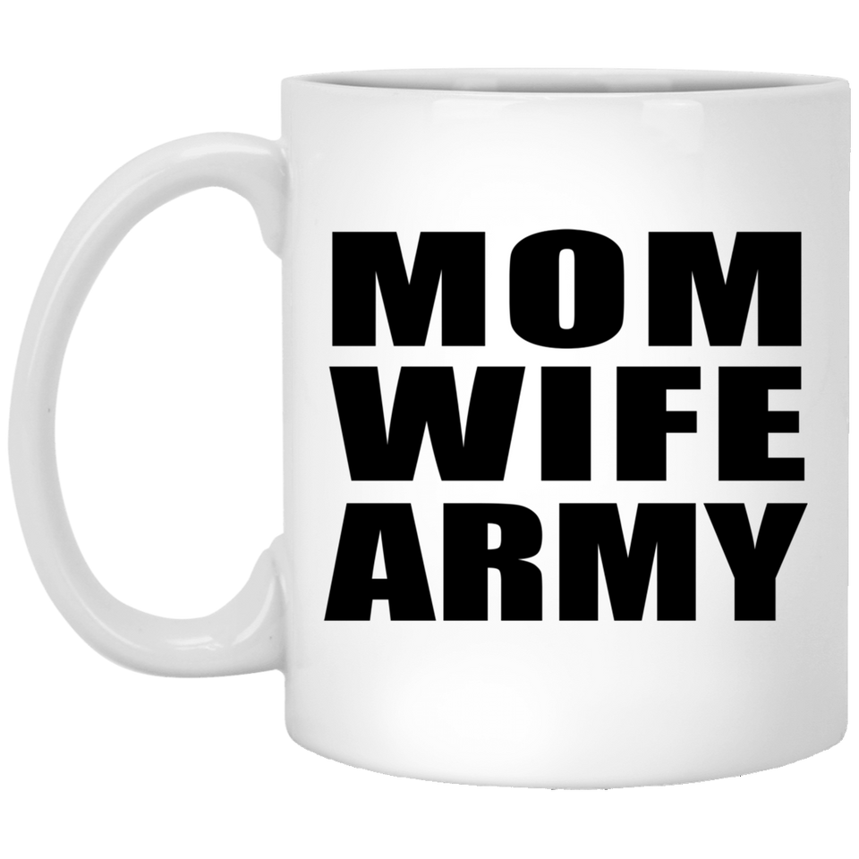 Mom Wife Army - 11oz Coffee Mug