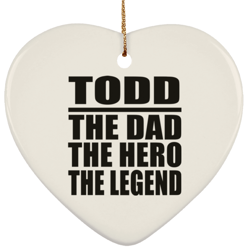 Todd The Dad The Hero The Legend - Heart Ornament