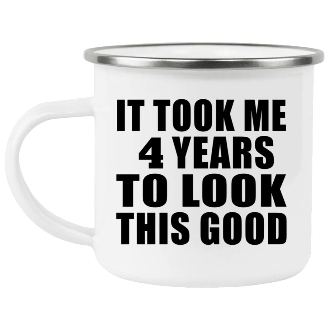 4th Birthday Took Me 4 Years To Look This Good - 12oz Camping Mug