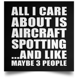 All I Care About Is Aircraft Spotting - Poster Square
