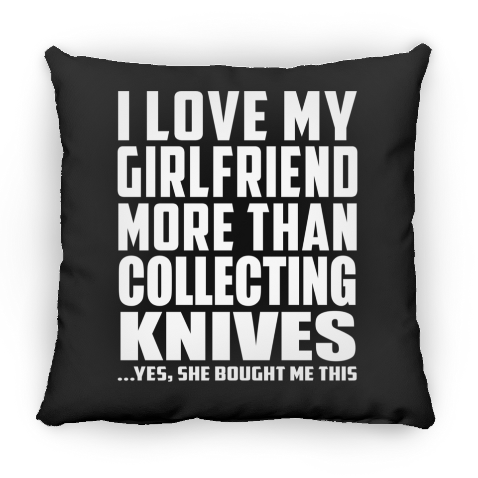 I Love My Girlfriend More Than Collecting Knives - Throw Pillow Black
